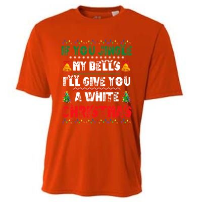 If You Jingle My Bells ILl Give You A White Funny Christmas Funny Gift Cooling Performance Crew T-Shirt