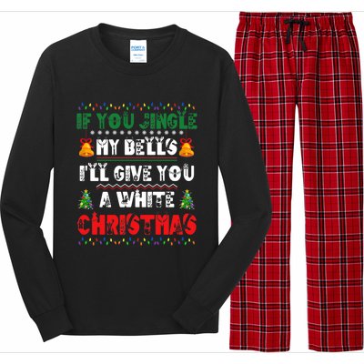 If You Jingle My Bells ILl Give You A White Funny Christmas Funny Gift Long Sleeve Pajama Set