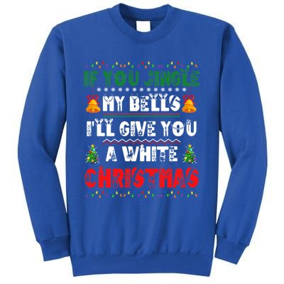 If You Jingle My Bells ILl Give You A White Funny Christmas Funny Gift Tall Sweatshirt