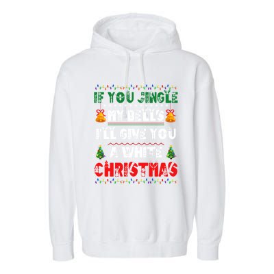 If You Jingle My Bells ILl Give You A White Funny Christmas Funny Gift Garment-Dyed Fleece Hoodie