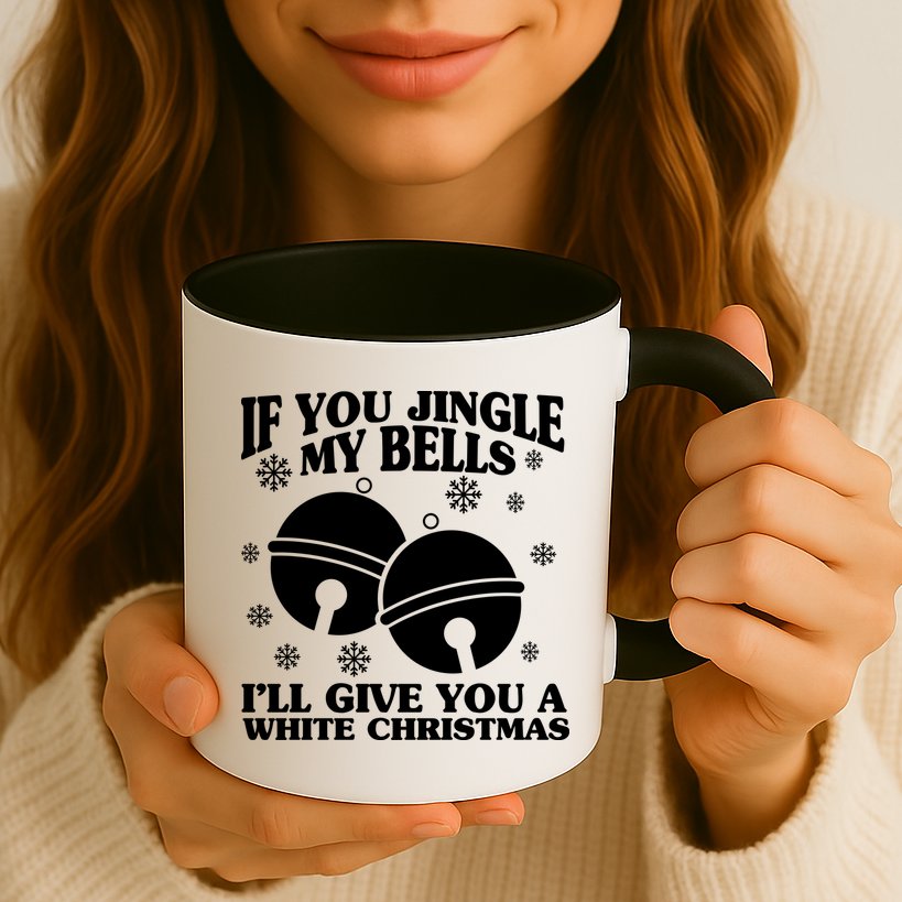 If You Jingle My Bells I'll Give You A White Christmas Funny Mug