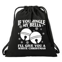 If You Jingle My Bells I'll Give You A White Christmas Funny Drawstring Bag