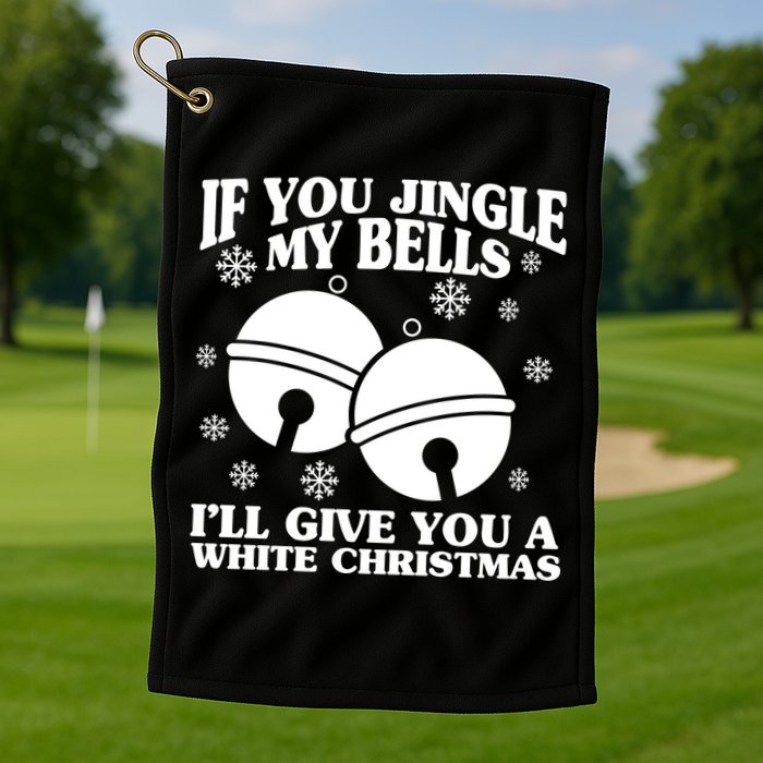 If You Jingle My Bells I'll Give You A White Christmas Funny Golf Towel