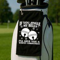 If You Jingle My Bells I'll Give You A White Christmas Funny Golf Towel