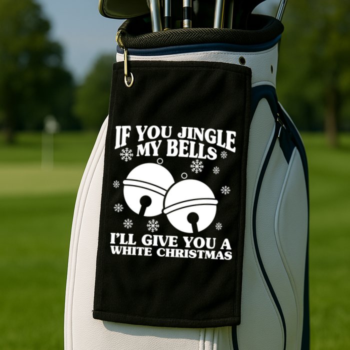 If You Jingle My Bells I'll Give You A White Christmas Funny Golf Towel