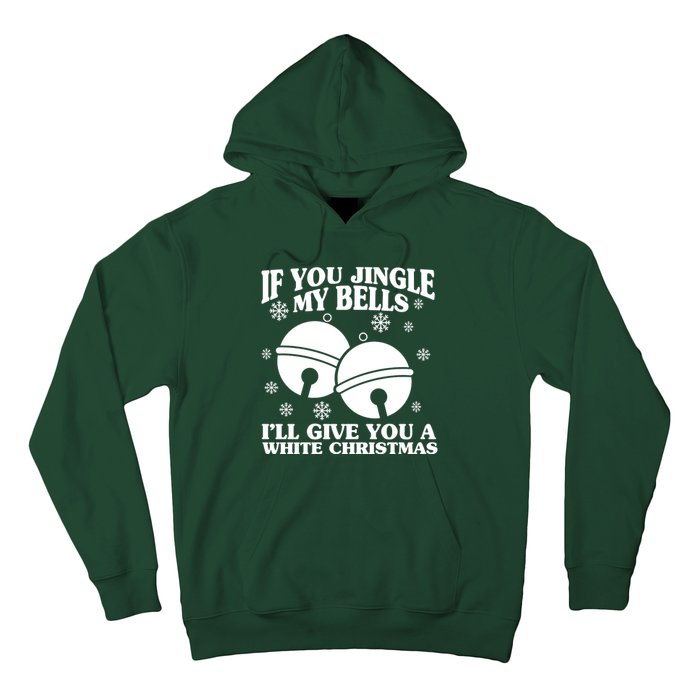 If You Jingle My Bells I'll Give You A White Christmas Funny Hoodie