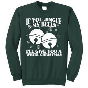 If You Jingle My Bells I'll Give You A White Christmas Funny Sweatshirt