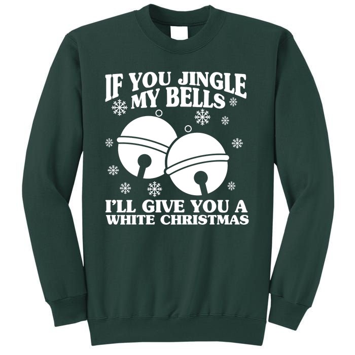 If You Jingle My Bells I'll Give You A White Christmas Funny Sweatshirt