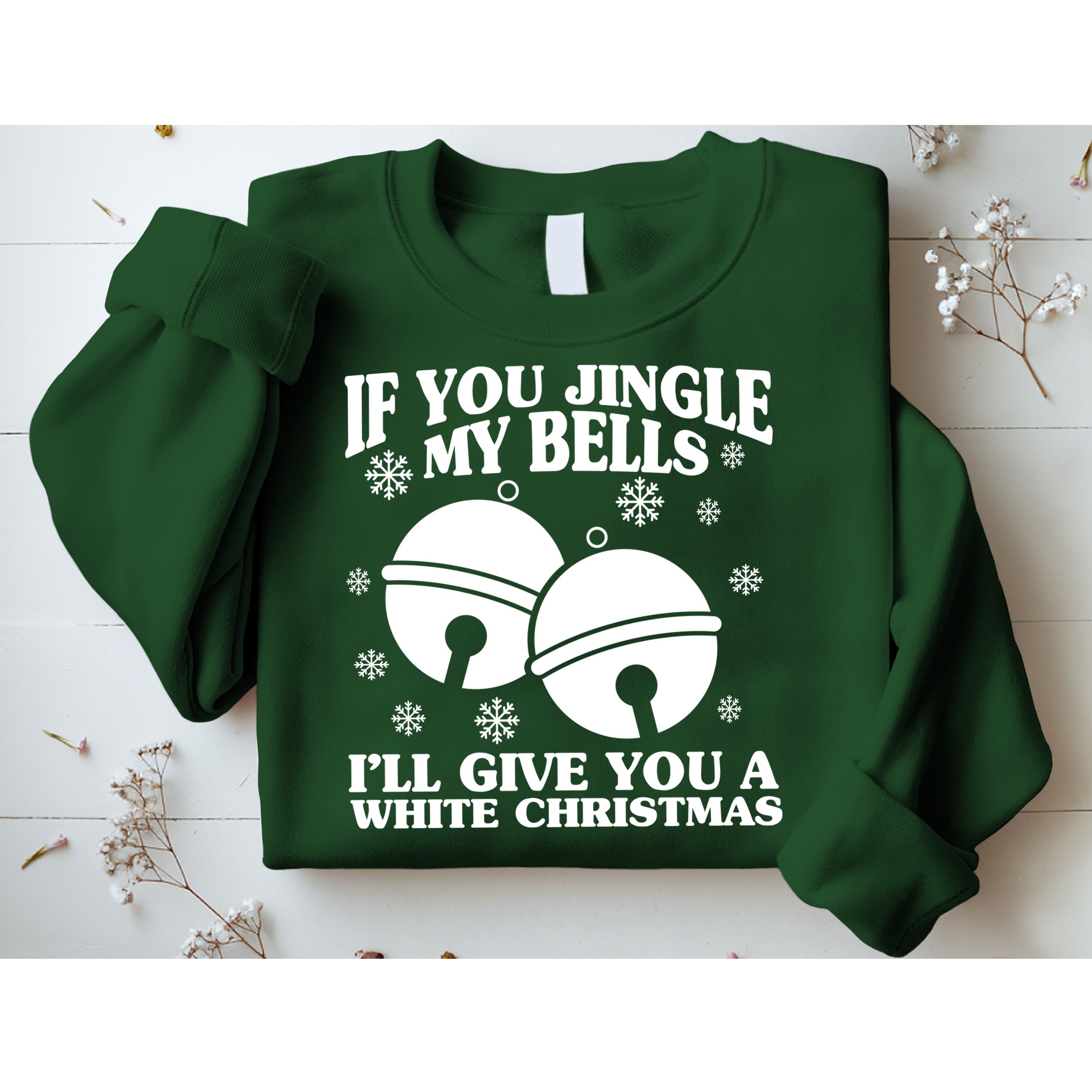 If You Jingle My Bells I'll Give You A White Christmas Funny Sweatshirt