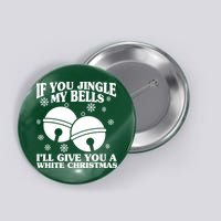 If You Jingle My Bells I'll Give You A White Christmas Funny Button