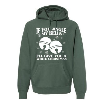 If You Jingle My Bells I'll Give You A White Christmas Funny Premium Hoodie