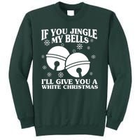 If You Jingle My Bells I'll Give You A White Christmas Funny Tall Sweatshirt