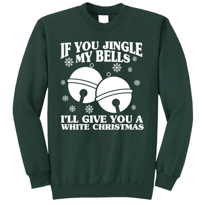 If You Jingle My Bells I'll Give You A White Christmas Funny Tall Sweatshirt