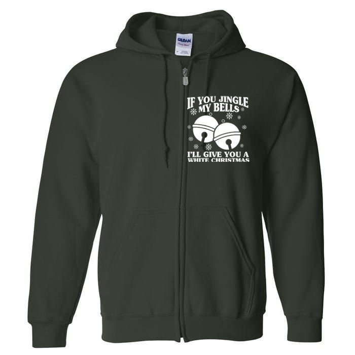 If You Jingle My Bells I'll Give You A White Christmas Funny Full Zip Hoodie