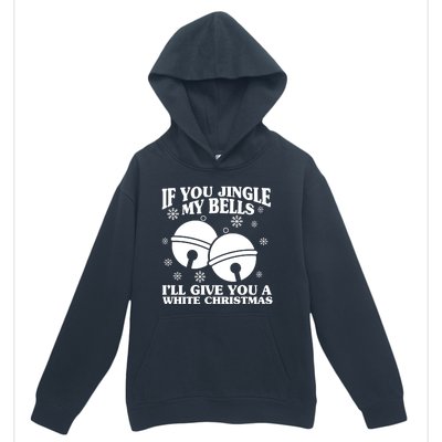 If You Jingle My Bells I'll Give You A White Christmas Funny Urban Pullover Hoodie