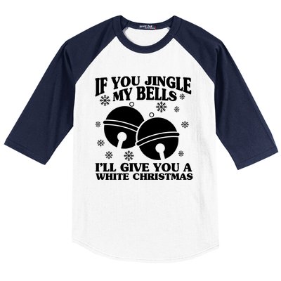 If You Jingle My Bells I'll Give You A White Christmas Funny Baseball Sleeve Shirt