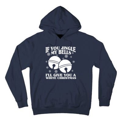 If You Jingle My Bells I'll Give You A White Christmas Funny Tall Hoodie