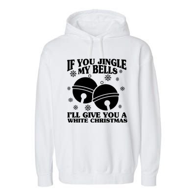 If You Jingle My Bells I'll Give You A White Christmas Funny Garment-Dyed Fleece Hoodie