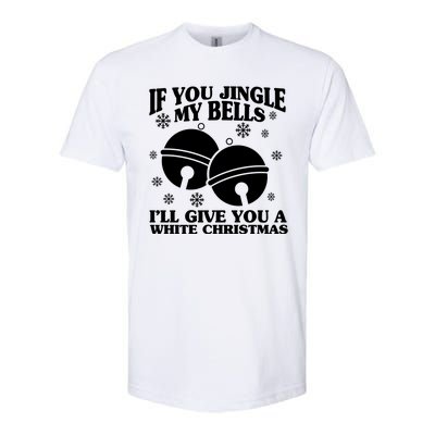 If You Jingle My Bells I'll Give You A White Christmas Funny Softstyle CVC T-Shirt