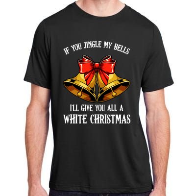 If You Jingle My Bells Funny Merry Christmas Message Quotes Gift Adult ChromaSoft Performance T-Shirt