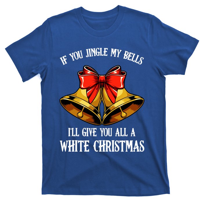 If You Jingle My Bells Funny Merry Christmas Message Quotes Gift T-Shirt