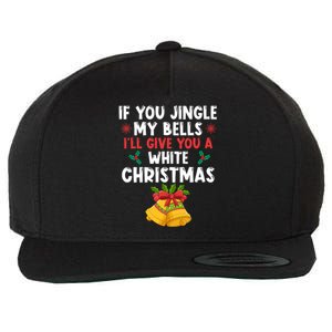 If You Jingle My Bells ILl Give You A White Christmas Pjs Gift Wool Snapback Cap