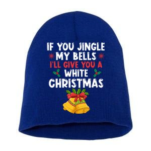 If You Jingle My Bells ILl Give You A White Christmas Pjs Gift Short Acrylic Beanie