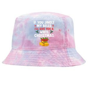 If You Jingle My Bells ILl Give You A White Christmas Pjs Gift Tie-Dyed Bucket Hat