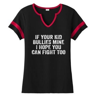 If Your Kidd Bullies Mine I Hope You Can Fight Too Ladies Halftime Notch Neck Tee