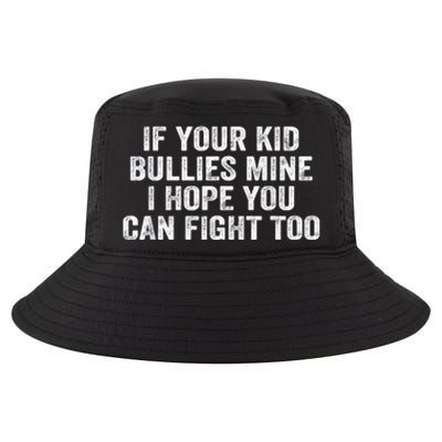 If Your Kidd Bullies Mine I Hope You Can Fight Too Cool Comfort Performance Bucket Hat