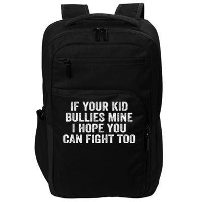 If Your Kidd Bullies Mine I Hope You Can Fight Too Impact Tech Backpack