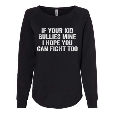 If Your Kidd Bullies Mine I Hope You Can Fight Too Womens California Wash Sweatshirt