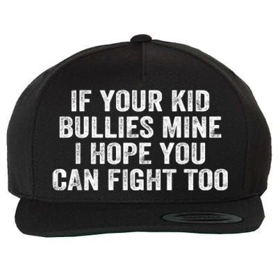 If Your Kidd Bullies Mine I Hope You Can Fight Too Wool Snapback Cap