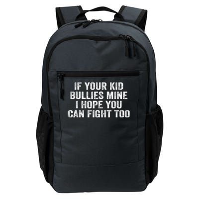 If Your Kidd Bullies Mine I Hope You Can Fight Too Daily Commute Backpack