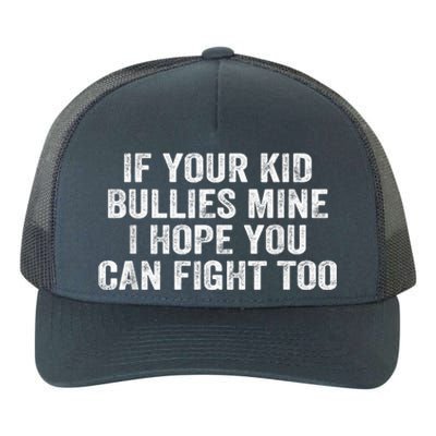 If Your Kidd Bullies Mine I Hope You Can Fight Too Yupoong Adult 5-Panel Trucker Hat