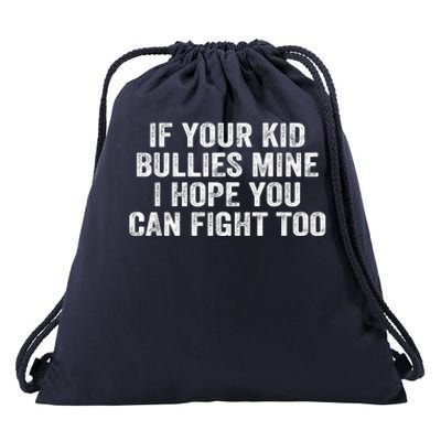 If Your Kidd Bullies Mine I Hope You Can Fight Too Drawstring Bag