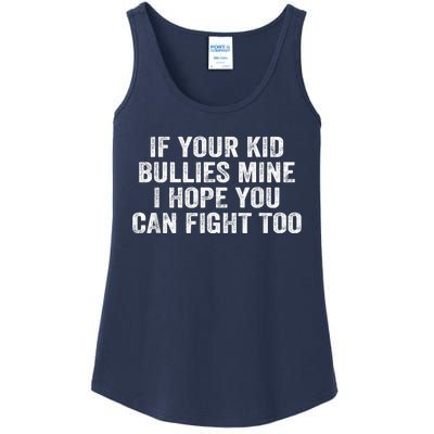 If Your Kidd Bullies Mine I Hope You Can Fight Too Ladies Essential Tank