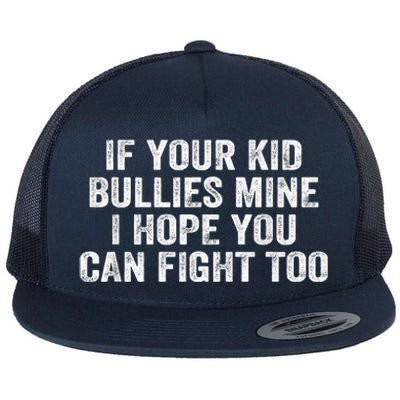 If Your Kidd Bullies Mine I Hope You Can Fight Too Flat Bill Trucker Hat