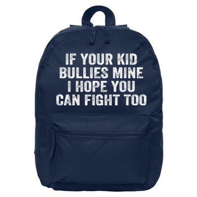 If Your Kidd Bullies Mine I Hope You Can Fight Too 16 in Basic Backpack