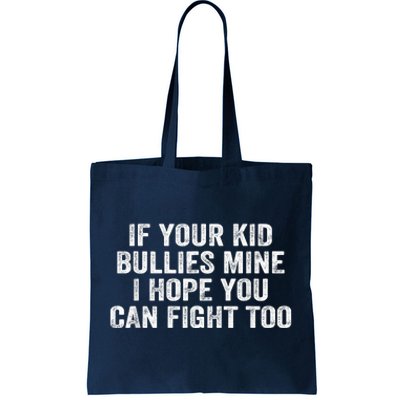 If Your Kidd Bullies Mine I Hope You Can Fight Too Tote Bag