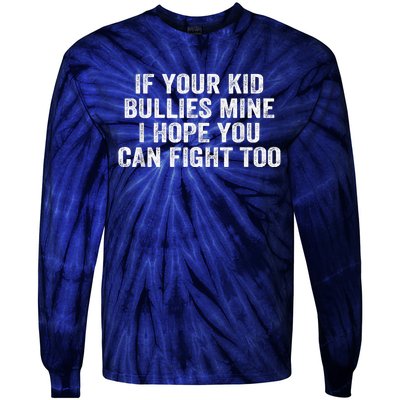 If Your Kidd Bullies Mine I Hope You Can Fight Too Tie-Dye Long Sleeve Shirt