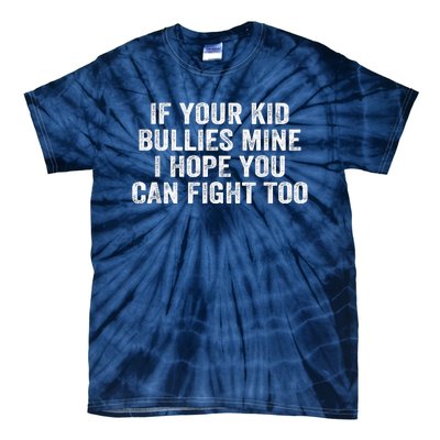 If Your Kidd Bullies Mine I Hope You Can Fight Too Tie-Dye T-Shirt