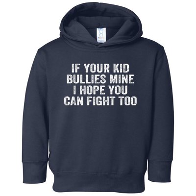 If Your Kidd Bullies Mine I Hope You Can Fight Too Toddler Hoodie