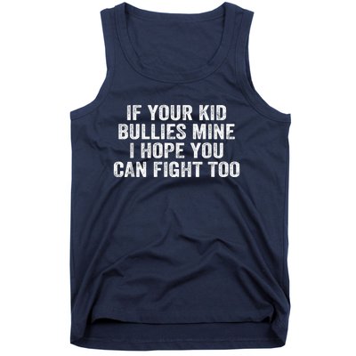 If Your Kidd Bullies Mine I Hope You Can Fight Too Tank Top