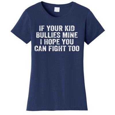 If Your Kidd Bullies Mine I Hope You Can Fight Too Women's T-Shirt