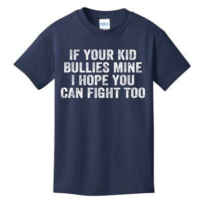 If Your Kidd Bullies Mine I Hope You Can Fight Too Kids T-Shirt