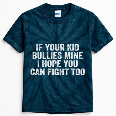 If Your Kidd Bullies Mine I Hope You Can Fight Too Kids Tie-Dye T-Shirt