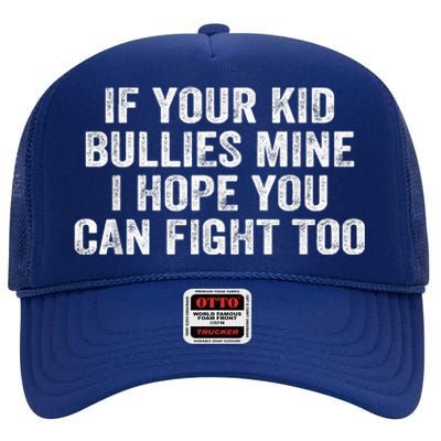 If Your Kidd Bullies Mine I Hope You Can Fight Too High Crown Mesh Back Trucker Hat