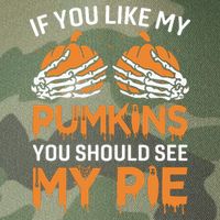 If You Like My Pumpkins You Should See My Pie Legacy Tie Dye Trucker Hat
