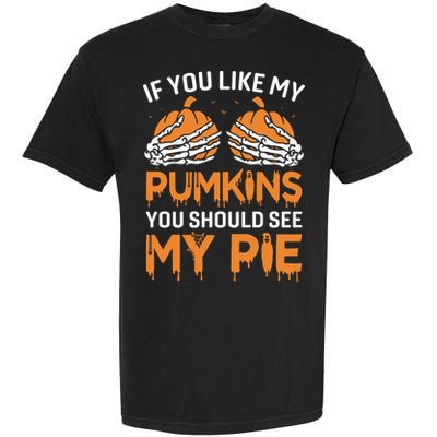 If You Like My Pumpkins You Should See My Pie Garment-Dyed Heavyweight T-Shirt